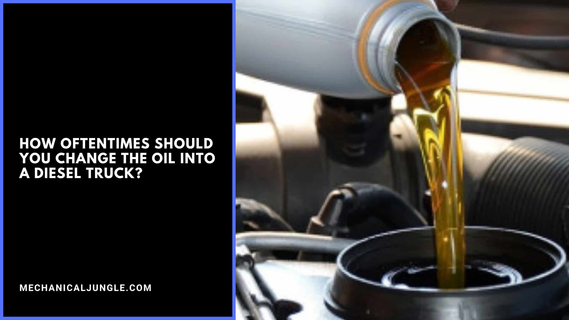 How Oftentimes Should You Change the Oil into a Diesel Truck?