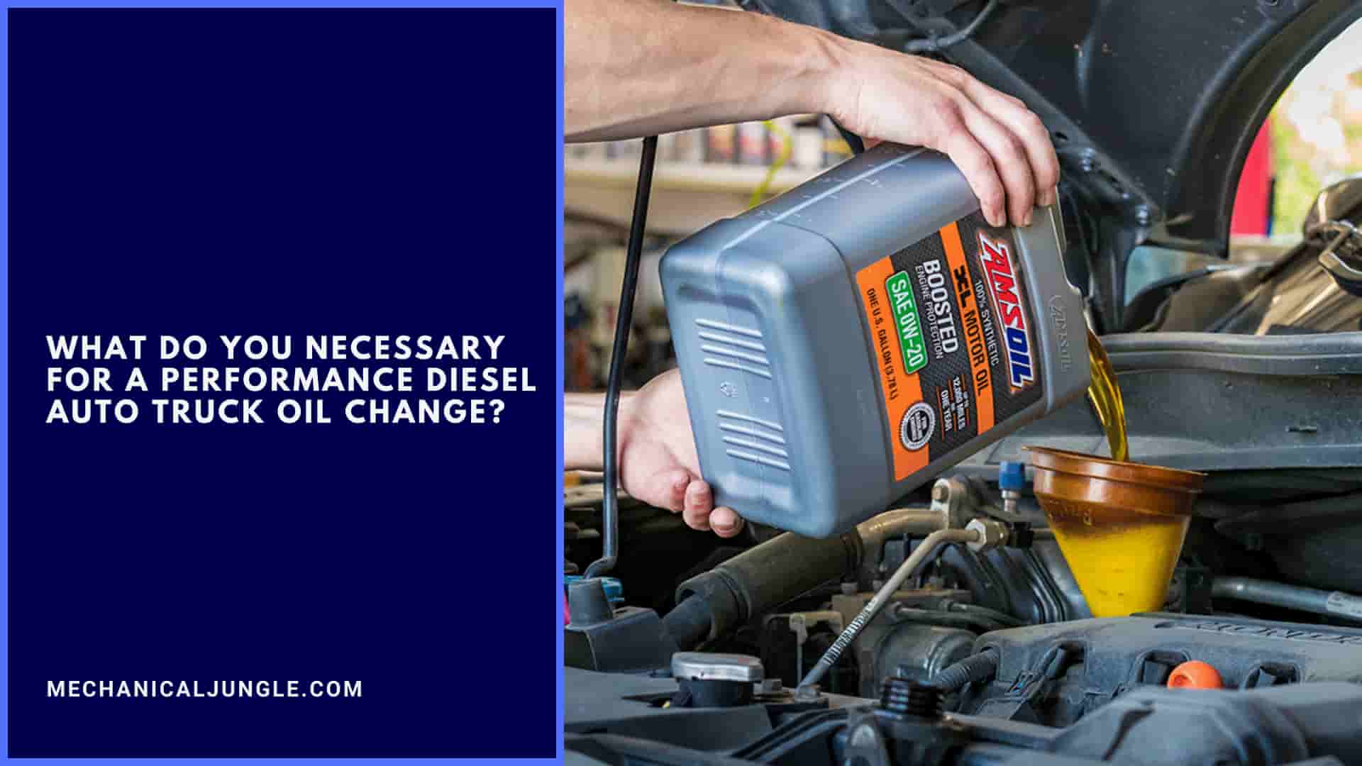 What Do You Necessary for a Performance Diesel Auto Truck Oil Change?