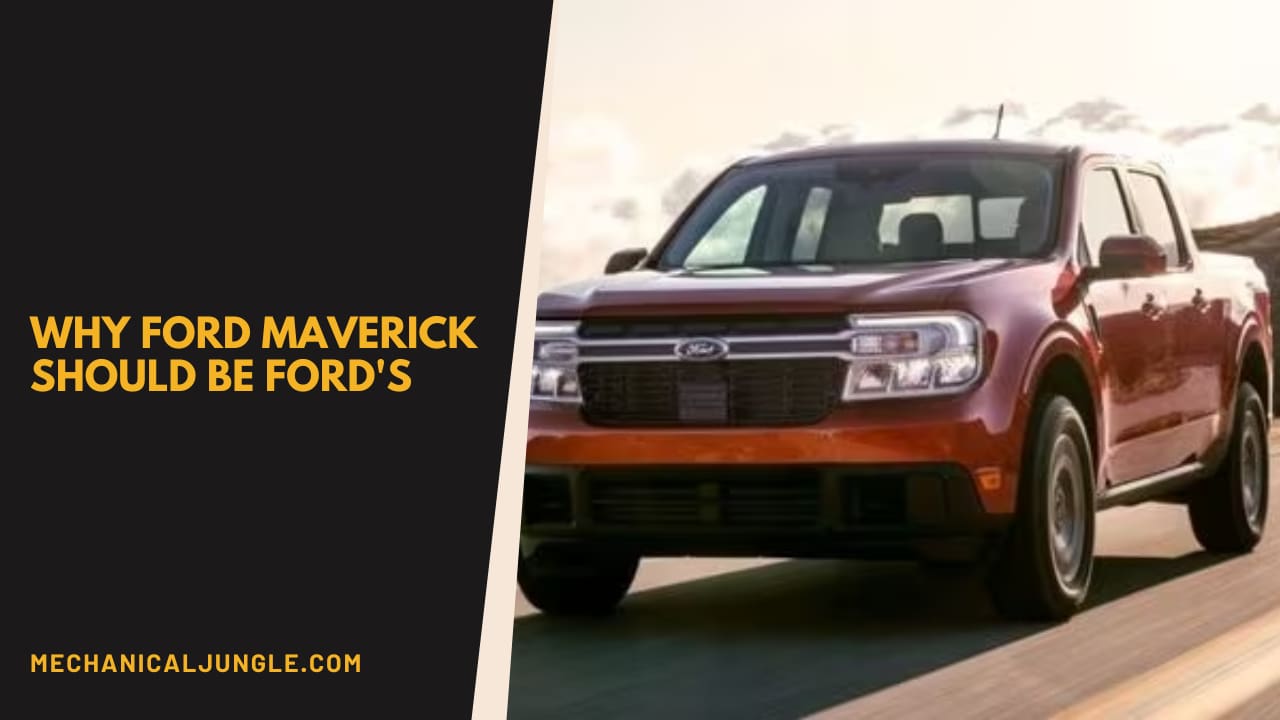 Why Ford Maverick Should Be Ford's