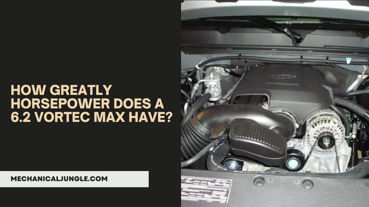How Greatly Horsepower Does a 6.2 Vortec Max Have?