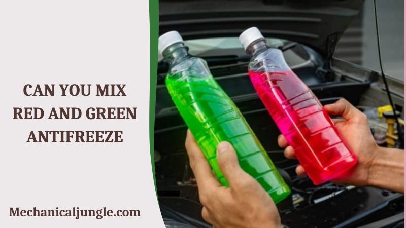 Can You Mix Red and Green Antifreeze