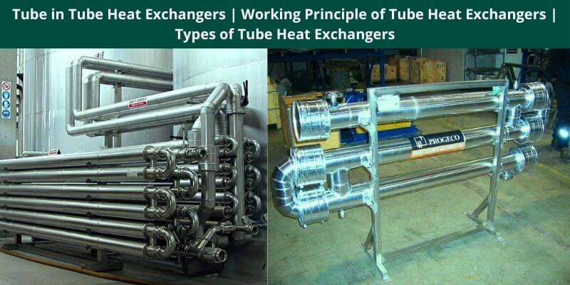 Tube in Tube Heat Exchangers Working Principle of Tube Heat Exchangers Types of Tube Heat Exchangers