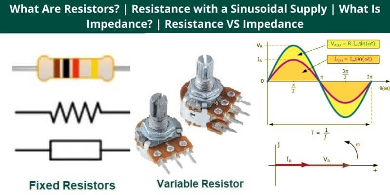 What Are Resistors Resistance with a Sinusoidal Supply What Is Impedance Resistance VS Impedance