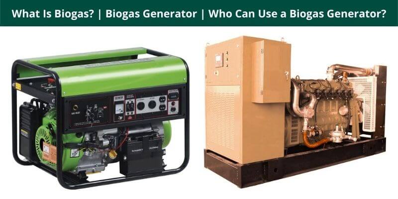 What Is Biogas Biogas Generator Who Can Use a Biogas Generator