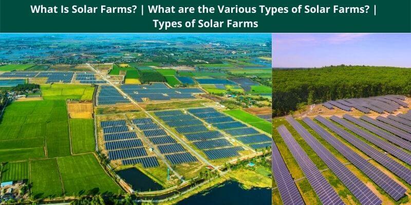 What Is Solar Farms What are the Various Types of Solar Farms Types of Solar Farms