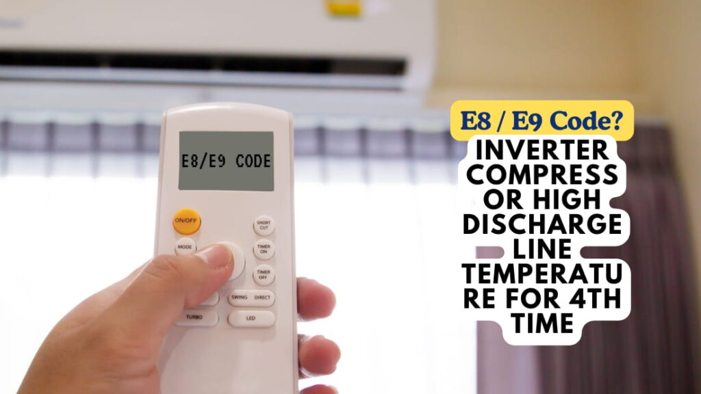 E8 / E9 – Inverter Compressor High Discharge Line Temperature for 4th Time
