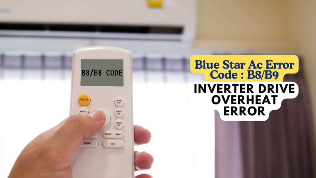 Blue Star Ac Error Code B8 B9 – Inverter Drive Overheat Error