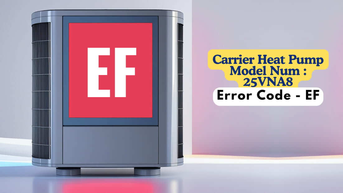 Carrier Heat Pump Model Num 25VNA8, Error Code - EF