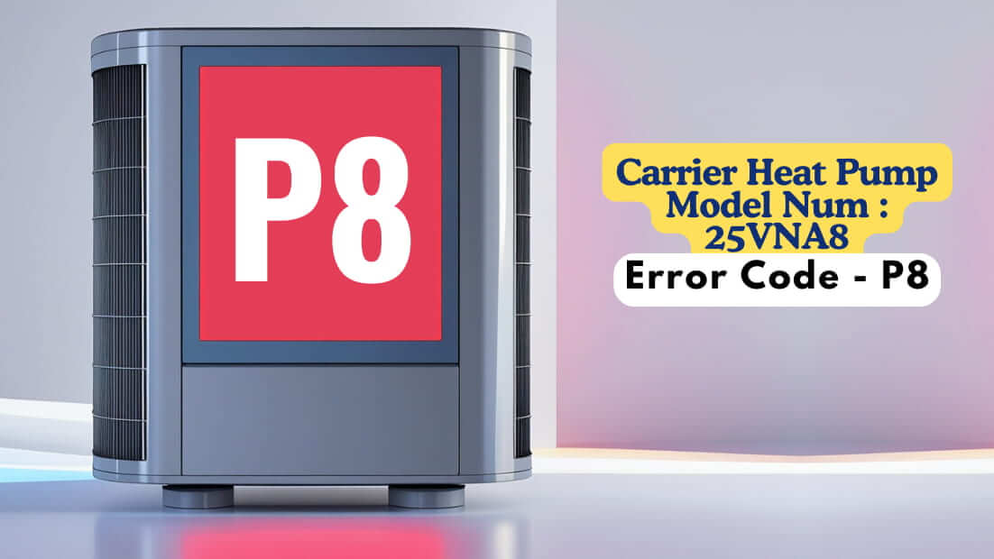 Carrier Heat Pump Model Num 25VNA8, Error Code - P8