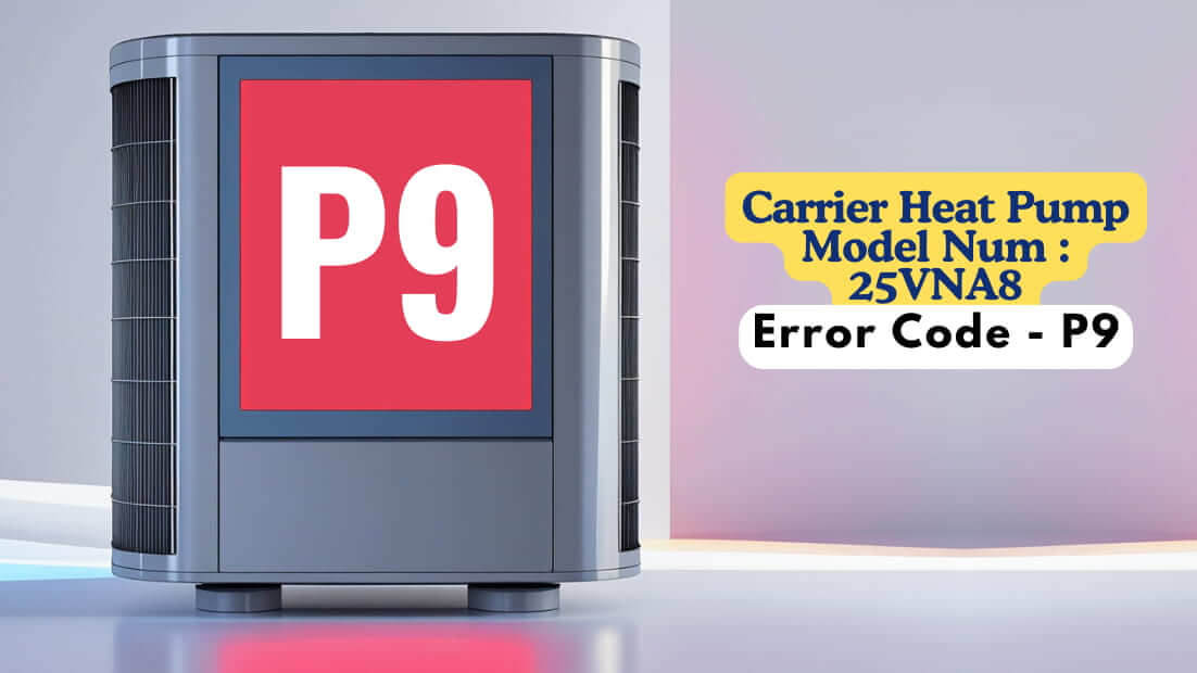 Carrier Heat Pump Model Num 25VNA8, Error Code - P9