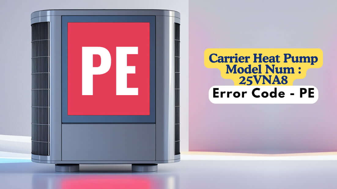 Carrier Heat Pump Model Num 25VNA8, Error Code - PE